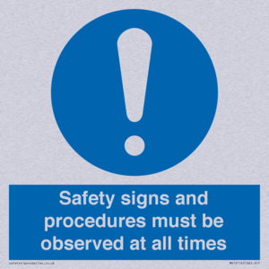 Safety signs and procedures must be observed at all times